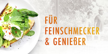 Für Feinschmecker & Genießer